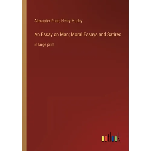 An Essay on Man; Moral Essays and Satires: in large print - Paperback