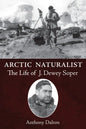 Arctic Naturalist: The Life of J. Dewey Soper - Paperback