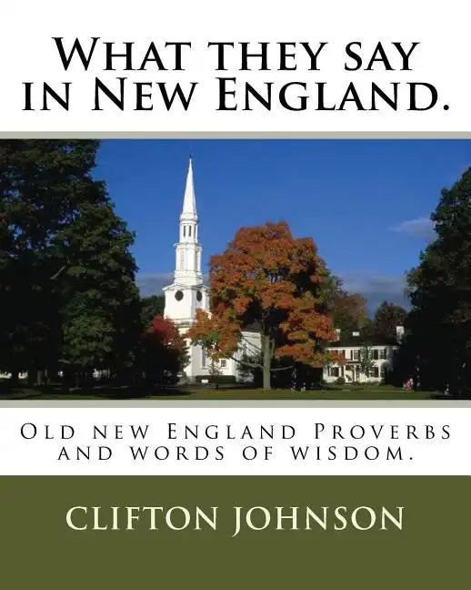 What they say in New England.: Old new England Proverbs and words of wisdom. - Paperback