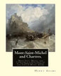 Mont-Saint-Michel and Chartres. By: Henry Adams: Mont Saint Michel and Chartres is a book written by the American historian and scholar Henry Adams (1 - Paperback