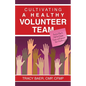 Cultivating a Healthy Volunteer Team: Practical Steps to Help You Engage, Equip, and Empower Your Volunteers - Paperback
