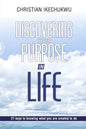 Discovering Your Purpose In Life: 21 Keys to knowing what you were created to do - Paperback