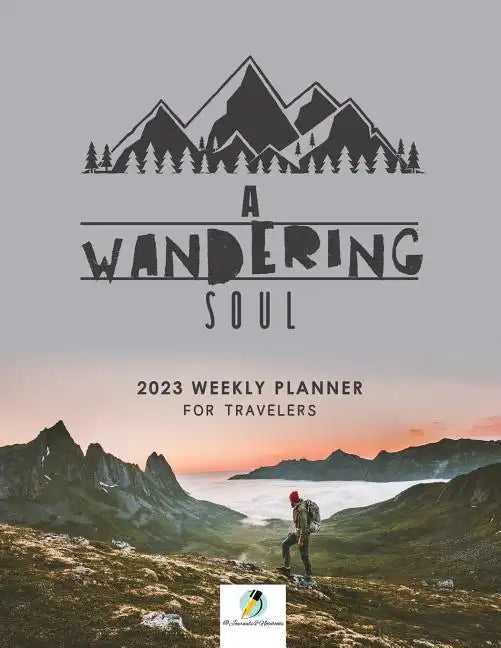 A Wandering Soul: 2023 Weekly Planner for Travelers - Paperback