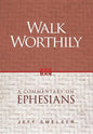 Walk Worthily: A Commentary on Ephesians - Hardcover