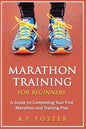 Marathon Training for Beginners: A Guide on Completing Your First Marathon and Training Plan - Paperback