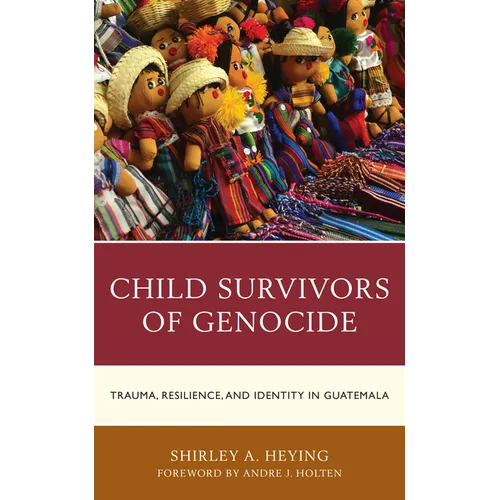 Child Survivors of Genocide: Trauma, Resilience, and Identity in Guatemala - Paperback
