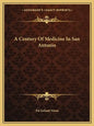 A Century of Medicine in San Antonio - Paperback