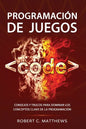Programación de juegos: Consejos y trucos para dominar los conceptos clave de la programación - Paperback