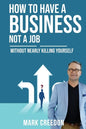 How To Have A Business Not A Job: Without Nearly Killing Yourself - Paperback
