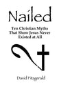 Nailed: Ten Christian Myths That Show Jesus Never Existed at All - Paperback