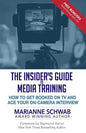 The Insider's Guide to Media Training: How to Get Booked on TV and Ace Your On-Camera Interview - Paperback