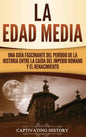 La Edad Media: Una Guía fascinante del período de la historia entre la caída del Imperio romano y el Renacimiento - Hardcover