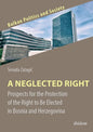 A Neglected Right: Prospects for the Protection of the Right to Be Elected in Bosnia and Herzegovina - Paperback