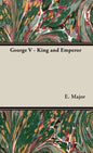 George V - King and Emperor - Hardcover