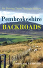 Pembrokeshire Backroads: Six Driving Tours Through History - Paperback
