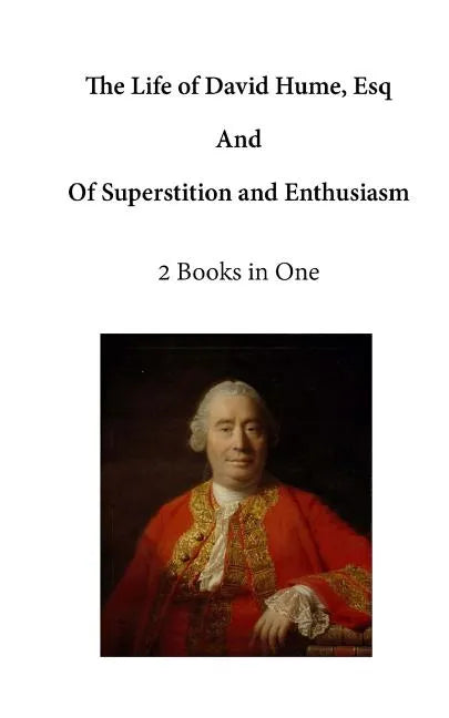 The Life of David Hume, Esq: And of Superstition and Enthusiasm - Paperback