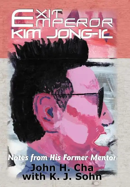 Exit Emperor Kim Jong-Il: Notes from His Former Mentor - Hardcover