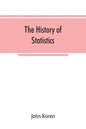 The history of statistics, their development and progress in many countries; in memoirs to commemorate the seventy fifth anniversary of the American s - Paperback