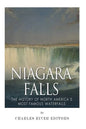 Niagara Falls: The History of North America's Most Famous Waterfalls - Paperback