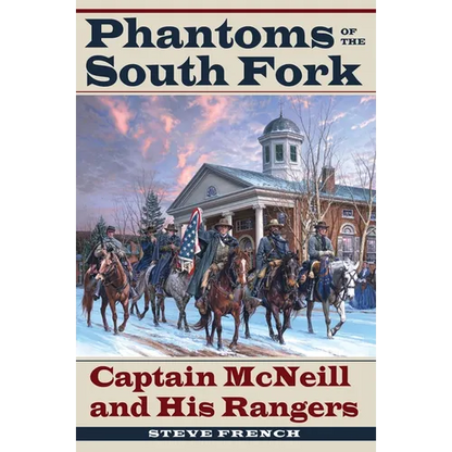 Phantoms of the South Fork: Captain McNeill and His Rangers - Paperback