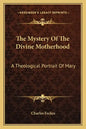 The Mystery of the Divine Motherhood: A Theological Portrait of Mary - Paperback