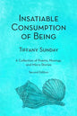 Insatiable Consumption of Being Second Edition: A Collection of Poems, Musings, and Micro Stories - Paperback