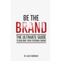 Be The Brand: The Ultimate Guide to Building Your Personal Brand - Paperback