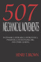 Five Hundred and Seven Mechanical Movements: Dynamics, Hydraulics, Hydrostatics, Pneumatics, Steam Engines, Mill and Other Gearing - Paperback