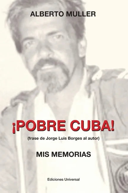 ¡POBRE CUBA (frase de Jorge Luis Borges al autor?. MIS MEMORIAS: ¡POBRE CUBA (frase de Jorge Luis Borges al autor?. MIS MEMORIAS - Paperback