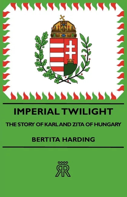 Imperial Twilight - The Story of Karl and Zita of Hungary - Paperback