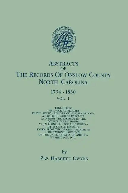 Abstracts of the Records of Onslow County, North Carolina, 1734-1850. in Two Volumes. Volume I - Paperback