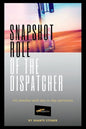 Snapshot Role of the Dispatcher: Start a Truck Dispatch Business - Paperback