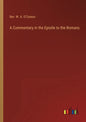 A Commentary in the Epistle to the Romans - Paperback