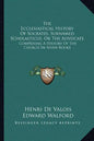 The Ecclesiastical History Of Socrates, Surnamed Scholasticus, Or The Advocate: Comprising A History Of The Church In Seven Books - Paperback