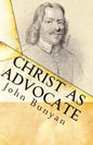 Christ as Advocate: The Work of Jesus Christ as an Advocate Clearly Explained and Largely Improved for the Benefit of All Believers - Paperback