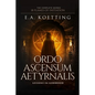 Ordo Ascensum Aetyrnalis: 18 Flames of Initiation & Lessons in Godhood - Paperback