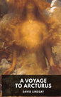 A Voyage to Arcturus - David Lindsay: A novel by the Scottish writer David Lindsay, first published in 1920 (unabridged edition) - Paperback