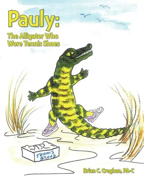 Pauly: The Alligator Who Wore Tennis Shoes - Paperback