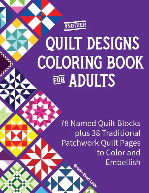 Another Quilt Designs Coloring Book for Adults: 78 Named Quilt Blocks plus 38 Traditional Patchwork Quilt Pages to Color and Embellish - Paperback