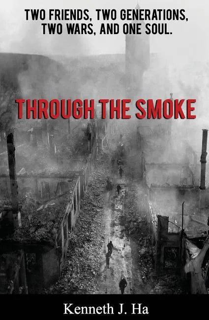 Through the Smoke: Two Friends, Two Generations, Two Wars, and One Soul - Paperback