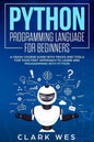 Python Programming Language for Beginners: A Crash Course Guide with Tricks and Tools for Your First Approach to Learn and Programming with Python - Paperback