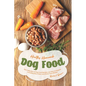 Healthy Homemade Dog Food: This Collection of Dog Food Recipes are Easy to Prepare - Including Raw, Paleo and Grain-Free Dishes! - Paperback