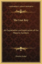 The Lost Key: An Explanation and Application of the Masonic Symbols - Hardcover