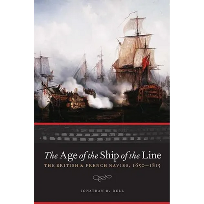 The Age of the Ship of the Line: The British and French Navies, 1650-1815 - Hardcover