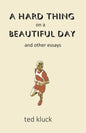 A Hard Thing on a Beautiful Day: and Other Essays - Paperback