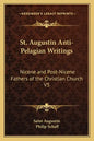St. Augustin Anti-Pelagian Writings: Nicene and Post-Nicene Fathers of the Christian Church V5 - Paperback