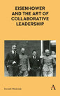 Eisenhower and the Art of Collaborative Leadership - Hardcover