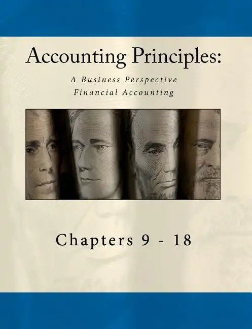 Accounting Principles: A Business Perspective, Financial Accounting Chapters (9 - 18): An Open College Textbook - Paperback