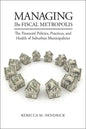 Managing the Fiscal Metropolis: The Financial Policies, Practices, and Health of Suburban Municipalities - Paperback