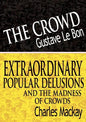 The Crowd & Extraordinary Popular Delusions and the Madness of Crowds - Paperback